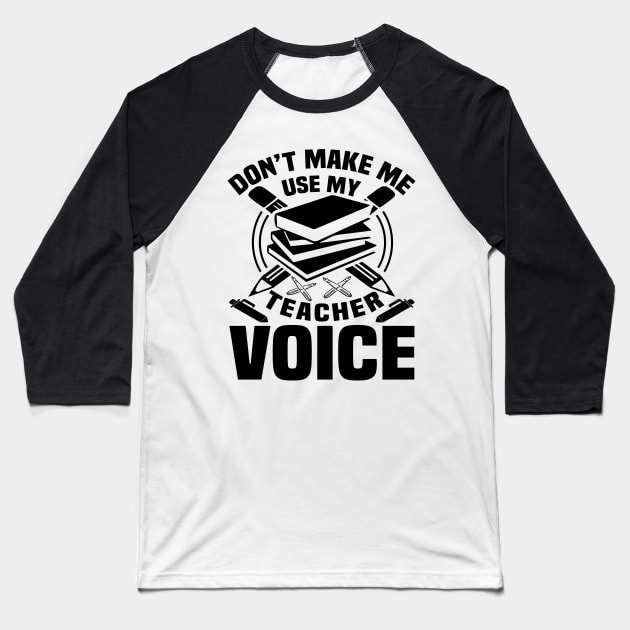 Don't make me use my teacher voice Baseball T-Shirt by mohamadbaradai